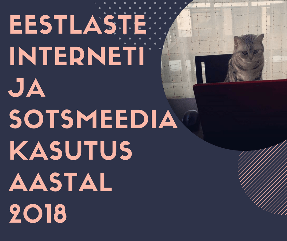 Eestlaste interneti ja sotsiaalmeedia kasutus aastal 2018