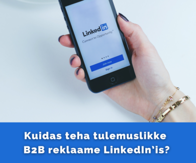 Kuidas teha tulemuslikke B2B reklaame Linkedinis