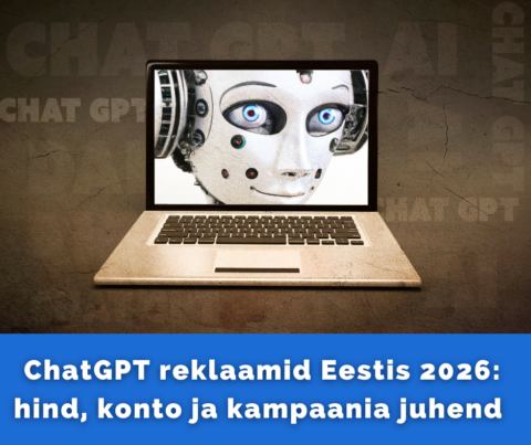 ChatGPT reklaamid Eestis 2026 hind, konto ja kampaania juhend