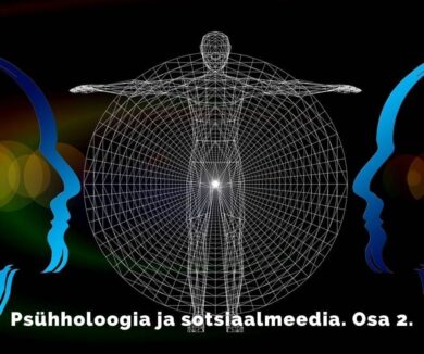 Psühholoogia ja sotsiaalmeedia. Osa 2.