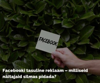 Facebooki tasuline reklaam – milliseid näitajaid silmas pidada