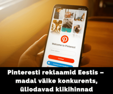 Pinteresti reklaamid on ametlikult Eestis kättesaadavad_konkurents madal, klikihinnad üliodavad.